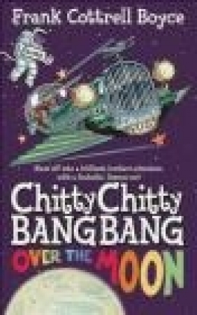 Chitty Chitty Bang Bang 3: Over the Moon Frank Cottrell Boyce