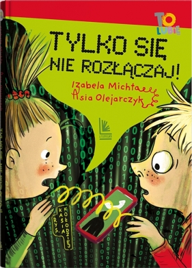 Tylko się nie rozłączaj! - Izabela Michta, Asia Olejarczyk