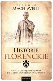 Historie florenckie. Od czasów najdawniejszych do śmierci Wawrzyńca Wspaniałego - Niccolo Machiavelli