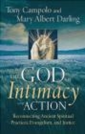 God of Intimacy and Action Mary Albert Darling, Tony Campolo, T Campolo