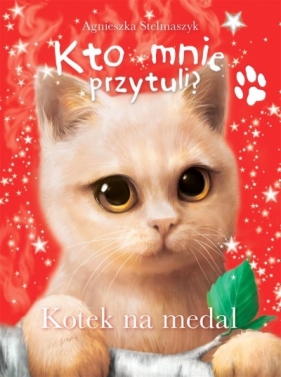 Kto mnie przytuli? Kotek na medal - Agnieszka Stelmaszyk