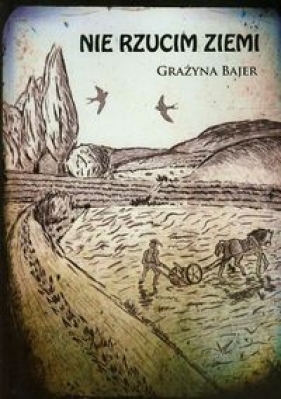 Nie rzucim ziemi - Bajer Grażyna