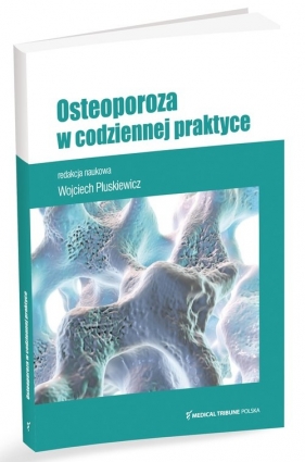 Osteoporoza w codziennej praktyce - Pluskiewicz Wojciech