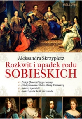 Rozkwit i upadek rodu Sobieskich - Skrzypietz Aleksandra