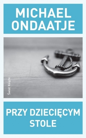 Przy dziecięcym stole - Ondaatje Michael