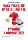 Kasy fiskalne w 2015 i 2016 r. Pytania i odpowiedzi  Bartosiewicz Adam