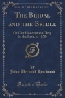 The Bridal and the Bridle Or Our Honeymoon-Trip in the East, in 1850 Harwood John Berwick