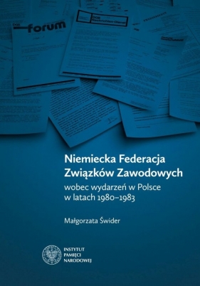 Niemiecka Federacja Związków Zawodowych wobec wydarzeń w Polsce w latach 1980-1983 - Świder Małgorzata