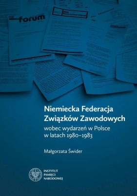 Niemiecka Federacja Związków Zawodowych wobec wydarzeń w Polsce w latach 1980-1983 - Małgorzata Świder