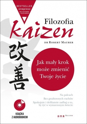 Filozofia Kaizen Jak mały krok może zmienić Twoje życie (wydanie ekskluzywne + CD) - Maurer Robert Ph.D.