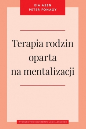 Terapia rodzin oparta na mentalizacji - Eia Asen, Peter Fonagy