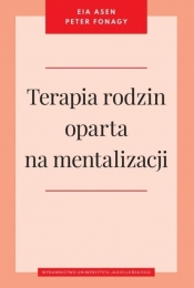 Terapia rodzin oparta na mentalizacji - Eia Asen, Peter Fonagy