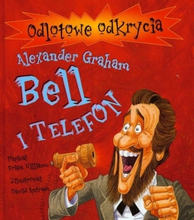 Alexsander Graham Bell i telefon - Williams Brian