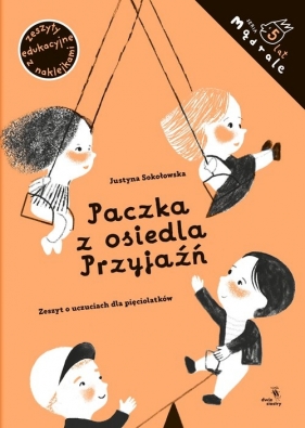 Mądrale. Paczka z osiedla Przyjaźń. Zeszyt o uczuciach dla pięciolatków - Justyna Sokołowska