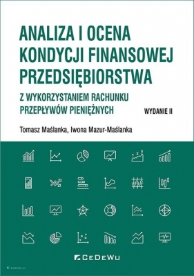 Analiza i ocena kondycji finansowej przedsiębiorstwa z wykorzystaniem rachunku przepływów pieniężnyc - Tomasz Maślanka, Iwona Mazur-Maślanka