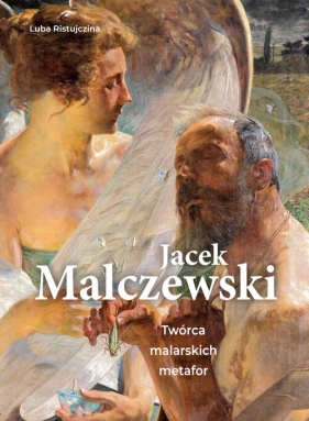 Jacek Malczewski. Twórca malarskich metafor - Luba Ristujczina