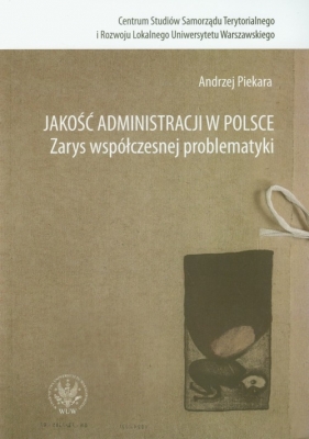 Jakość administracji w Polsce Zarys współczesnej problematyki - Piekara Andrzej