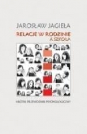 Relacje w rodzinie a szkoła - Jarosław Jagieła