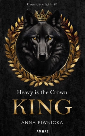 Heavy is the Crown. King. Riverside Knights #1 - Anna Piwnicka