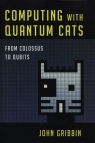 Computing with Quantum Cats From Colossus to Qbits Gribbin John