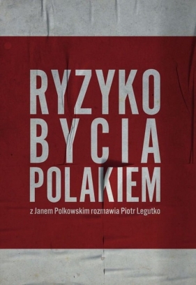 Ryzyko bycia Polakiem - Legutko Piotr, Polkowski Jan