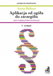 Aplikacja od ogółu do szczegółu. Akty normatywne w pigułce Aplikacja od ogółu do szczegółu. Akty nor