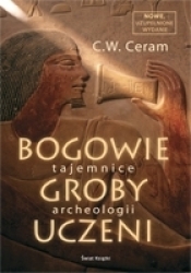Bogowie groby uczeni Tajemnice archeologii