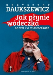 Jak płynie wódeczka na wsi i w miasteczkach - Krzysztof Daukszewicz
