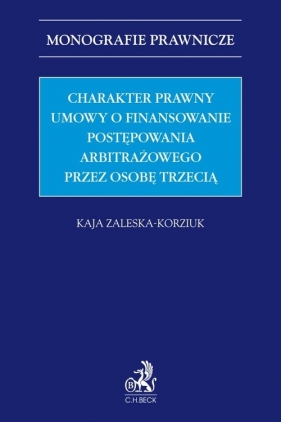 Charakter prawny umowy o finansowanie postępowania arbitrażowego przez osobę trzecią (third-party fu - dr Kaja Zaleska-Korziuk