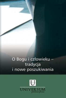 O Bogu i człowieku - tradycja i nowe poszukiwania - <br />