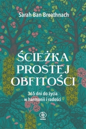 Ścieżka prostej obfitości. 365 dni do życia w harmonii i radości - Breathnach Sarah Ban