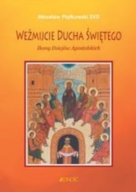 Weźmijcie Ducha Świętego Ikony Dziejów Apostolskich - Mirosław Piątkowski