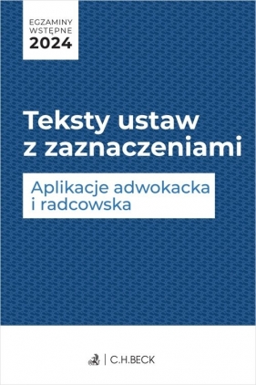 Egzaminy wstępne 2024. Teksty ustaw z zaznaczeniami. Aplikacje adwokacka i radcowska + dostęp do testów