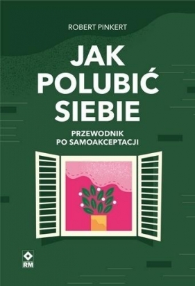 Jak polubić siebie Przewodnik po samoakceptacji - Robert Pinkert