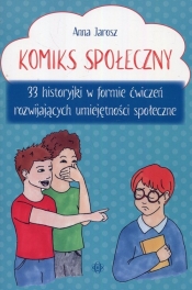 Komiks społeczny 33 historyjki w formie ćwiczeń rozwijających umiejętności społeczne - Anna Jarosz