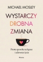 Wystarczy drobna zmiana. Proste sposoby na lepsze i zdrowsze życie - Michael Mosley