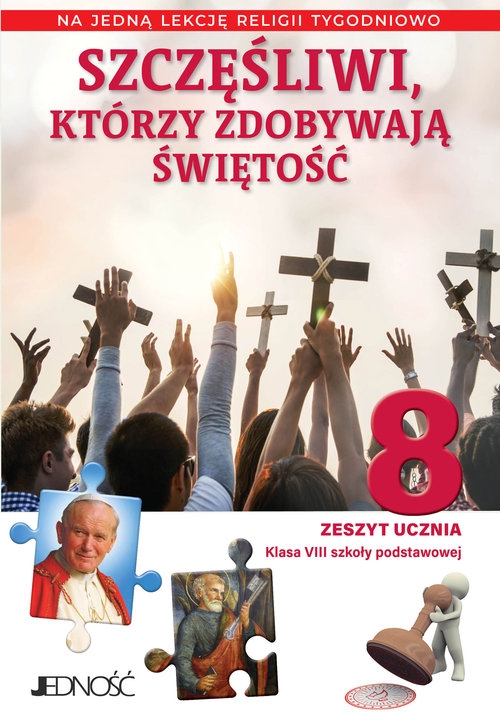 Szczęśliwi, którzy zdobywają świętość Klasa 8 SP Zeszyt ucznia na 1 lekcję religii tygodniowo