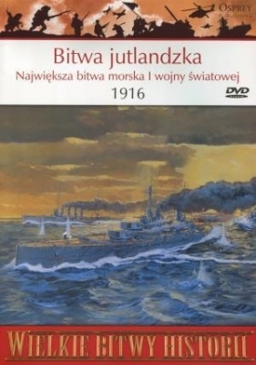 Wielkie Bitwy Historii. Bitwa jutlandzka. Największa bitwa morska I wojny światowej 1916 r. + DVD - Charles London