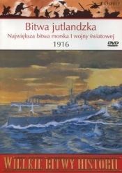 Wielkie Bitwy Historii. Bitwa jutlandzka. Największa bitwa morska I wojny światowej 1916 r. + DVD