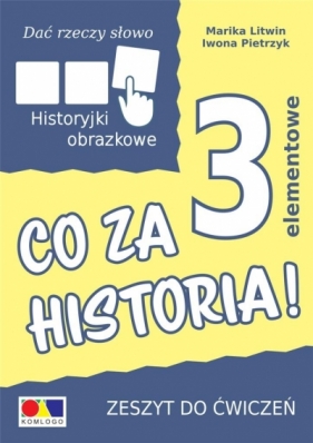 Dać rzeczy słowo. Co za historia! ćw. 3 elementy - Iwona Pietrzyk, Marika Litwin