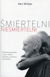 Śmiertelni nieśmiertelni - Ken Wilber