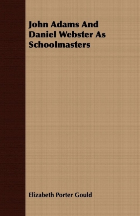 John Adams And Daniel Webster As Schoolmasters - Gould Elizabeth Porter