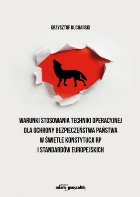 Warunki stosowania techniki operacyjnej dla ochrony bezpieczeństwa państwa w świetle Konstytucji RP - Kucharski Krzysztof