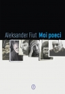 Moi poeci Aleksander Fiut