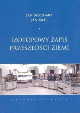 Izotopowy zapis przeszłości Ziemi - Burchart Jan, KraL Jan<br />