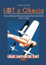 LOT z Okęcia Komunikacja lotnicza na ziemiach polskich 1913-1939 Tomasz Lachowski