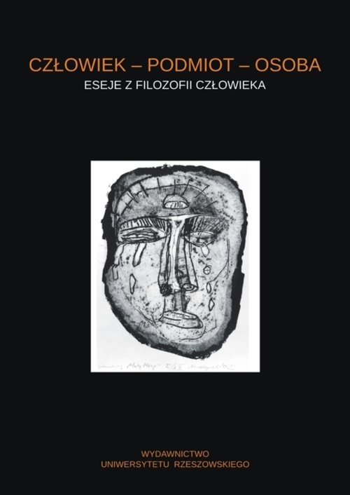 Człowiek - podmiot - osoba Eseje z filozofii człowieka