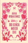 <img src='https://webimage.pl/pics/216/8/d89265B.jpg' width='333' height='500'> Do końca moich dni Anna Rybakiewicz