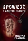 Spowiedź z grzechu śmierci Katarzyna Polanowska