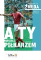 A ty będziesz piłkarzem - Dariusz Kurowski, Władysław Żmuda